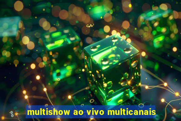 multishow ao vivo multicanais